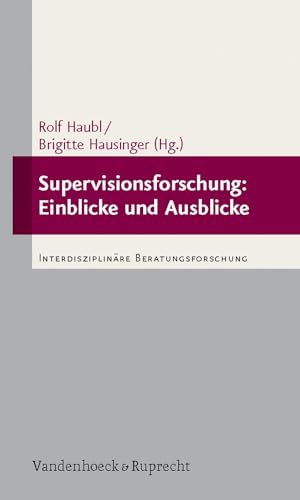 Supervisionsforschung: Einblicke und Ausblicke: Interdisziplinäre Beratungsforschung von Vandehoeck & Rupprecht